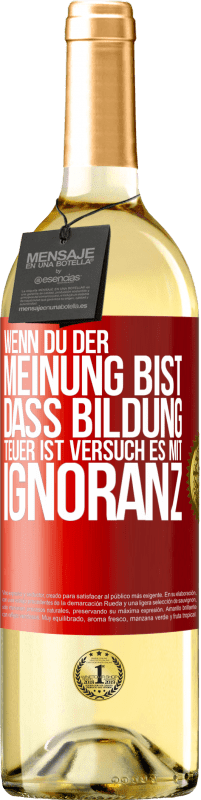 29,95 € Kostenloser Versand | Weißwein WHITE Ausgabe Wenn du der Meinung bist, dass Bildung teuer ist, versuch es mit Ignoranz Rote Markierung. Anpassbares Etikett Junger Wein Ernte 2024 Verdejo