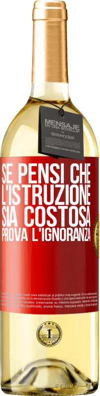 29,95 € Spedizione Gratuita | Vino bianco Edizione WHITE Se pensi che l'istruzione sia costosa, prova l'ignoranza Etichetta Rossa. Etichetta personalizzabile Vino giovane Raccogliere 2024 Verdejo