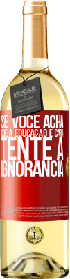 29,95 € Envio grátis | Vinho branco Edição WHITE Se você acha que a educação é cara, tente a ignorância Etiqueta Vermelha. Etiqueta personalizável Vinho jovem Colheita 2025 Verdejo