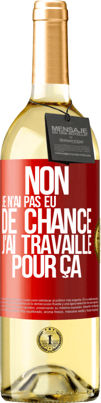 29,95 € Envoi gratuit | Vin blanc Édition WHITE Non, je n'ai pas eu de chance, j'ai travaillé pour ça Étiquette Rouge. Étiquette personnalisable Vin jeune Récolte 2024 Verdejo