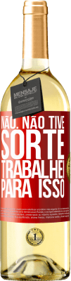 29,95 € Envio grátis | Vinho branco Edição WHITE Não. Não tive sorte, trabalhei para isso Etiqueta Vermelha. Etiqueta personalizável Vinho jovem Colheita 2025 Verdejo