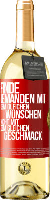 29,95 € Kostenloser Versand | Weißwein WHITE Ausgabe Finde jemanden mit dem gleichen Wünschen, nicht mit dem gleichen Geschmack Rote Markierung. Anpassbares Etikett Junger Wein Ernte 2024 Verdejo