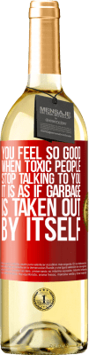 29,95 € Free Shipping | White Wine WHITE Edition You feel so good when toxic people stop talking to you ... It is as if garbage is taken out by itself Red Label. Customizable label Young wine Harvest 2024 Verdejo