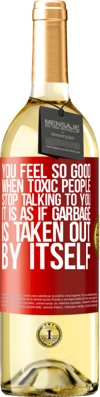 29,95 € Free Shipping | White Wine WHITE Edition You feel so good when toxic people stop talking to you ... It is as if garbage is taken out by itself Red Label. Customizable label Young wine Harvest 2023 Verdejo