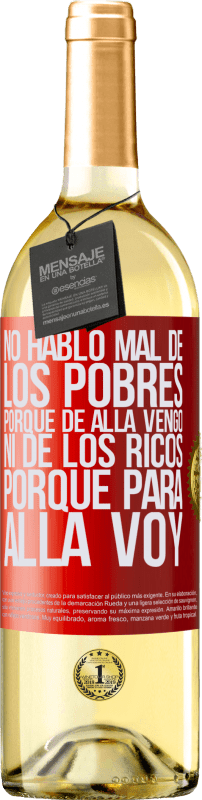 29,95 € Envío gratis | Vino Blanco Edición WHITE No hablo mal de los pobres, porque de allá vengo, ni de los ricos, porque para allá voy Etiqueta Roja. Etiqueta personalizable Vino joven Cosecha 2024 Verdejo