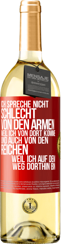 29,95 € Kostenloser Versand | Weißwein WHITE Ausgabe Ich spreche nicht schlecht von den Armen, weil ich von dort komme, und auch von den Reichen, weil ich auf dem Weg dorthin bin Rote Markierung. Anpassbares Etikett Junger Wein Ernte 2024 Verdejo