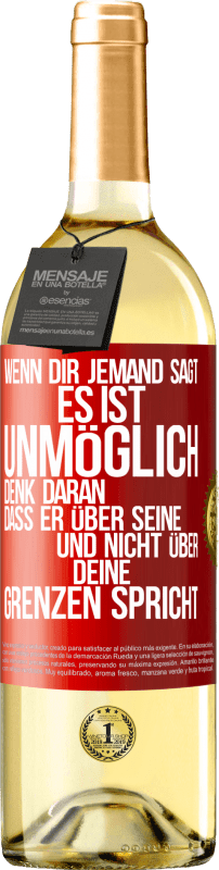 29,95 € Kostenloser Versand | Weißwein WHITE Ausgabe Wenn dir jemand sagt, es ist unmöglich, denk daran, dass er über seine und nicht über deine Grenzen spricht Rote Markierung. Anpassbares Etikett Junger Wein Ernte 2024 Verdejo