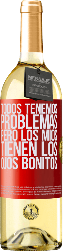 29,95 € Envío gratis | Vino Blanco Edición WHITE Todos tenemos problemas, pero los míos tienen los ojos bonitos Etiqueta Roja. Etiqueta personalizable Vino joven Cosecha 2024 Verdejo