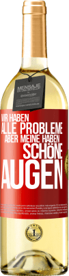 29,95 € Kostenloser Versand | Weißwein WHITE Ausgabe Wir haben alle Probleme, aber meine haben schöne Augen Rote Markierung. Anpassbares Etikett Junger Wein Ernte 2024 Verdejo