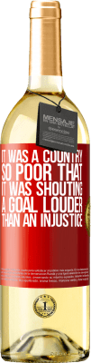 29,95 € Free Shipping | White Wine WHITE Edition It was a country so poor that it was shouting a goal louder than an injustice Red Label. Customizable label Young wine Harvest 2025 Verdejo