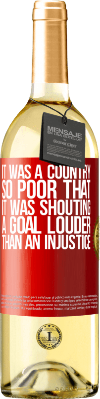 29,95 € Free Shipping | White Wine WHITE Edition It was a country so poor that it was shouting a goal louder than an injustice Red Label. Customizable label Young wine Harvest 2024 Verdejo