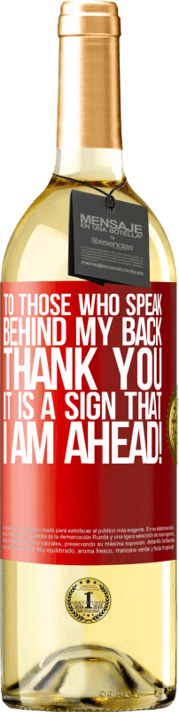 29,95 € Free Shipping | White Wine WHITE Edition To those who speak behind my back, THANK YOU. It is a sign that I am ahead! Red Label. Customizable label Young wine Harvest 2025 Verdejo