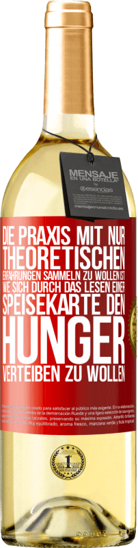 29,95 € Kostenloser Versand | Weißwein WHITE Ausgabe Die Praxis mit nur theoretischen Erfahrungen sammeln zu wollen ist, wie sich durch das Lesen einer Speisekarte den Hunger vertei Rote Markierung. Anpassbares Etikett Junger Wein Ernte 2024 Verdejo