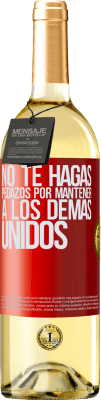 29,95 € Envío gratis | Vino Blanco Edición WHITE No te hagas pedazos por mantener a los demas unidos Etiqueta Roja. Etiqueta personalizable Vino joven Cosecha 2025 Verdejo