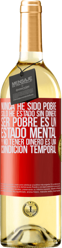 29,95 € Envío gratis | Vino Blanco Edición WHITE Nunca he sido pobre, solo he estado sin dinero. Ser pobre es un estado mental, y no tener dinero es una condición temporal Etiqueta Roja. Etiqueta personalizable Vino joven Cosecha 2024 Verdejo