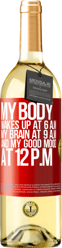 29,95 € Free Shipping | White Wine WHITE Edition My body wakes up at 6 a.m. My brain at 9 a.m. and my good mood at 12 p.m Red Label. Customizable label Young wine Harvest 2024 Verdejo