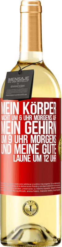 29,95 € Kostenloser Versand | Weißwein WHITE Ausgabe Mein Körper wacht um 6 Uhr morgens auf. Mein Gehirn um 9 Uhr morgens. Und meine gute Laune um 12 Uhr Rote Markierung. Anpassbares Etikett Junger Wein Ernte 2024 Verdejo