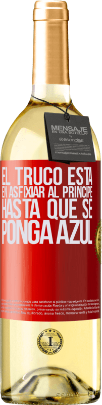 29,95 € Envío gratis | Vino Blanco Edición WHITE El truco está en axfisiar al príncipe hasta que se ponga azul Etiqueta Roja. Etiqueta personalizable Vino joven Cosecha 2023 Verdejo