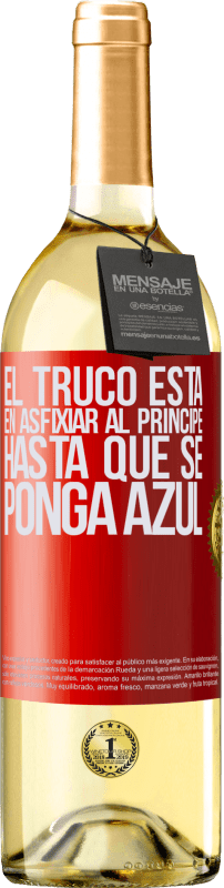 29,95 € Envío gratis | Vino Blanco Edición WHITE El truco está en axfisiar al príncipe hasta que se ponga azul Etiqueta Roja. Etiqueta personalizable Vino joven Cosecha 2024 Verdejo