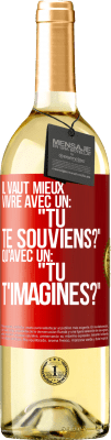 29,95 € Envoi gratuit | Vin blanc Édition WHITE Il vaut mieux vivre avec un: "Tu te souviens?" qu'avec un: "Tu t'imagines?" Étiquette Rouge. Étiquette personnalisable Vin jeune Récolte 2023 Verdejo