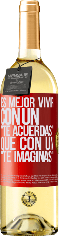 29,95 € Envío gratis | Vino Blanco Edición WHITE Es mejor vivir con un Te acuerdas que con un Te imaginas Etiqueta Roja. Etiqueta personalizable Vino joven Cosecha 2024 Verdejo