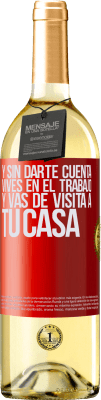 29,95 € Envío gratis | Vino Blanco Edición WHITE Y sin darte cuenta, vives en el trabajo y vas de visita a tu casa Etiqueta Roja. Etiqueta personalizable Vino joven Cosecha 2023 Verdejo