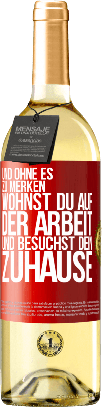 29,95 € Kostenloser Versand | Weißwein WHITE Ausgabe Und ohne es zu merken, wohnst du auf der Arbeit und besuchst dein Zuhause Rote Markierung. Anpassbares Etikett Junger Wein Ernte 2024 Verdejo