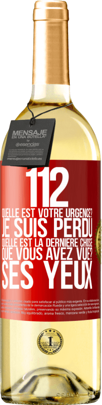 29,95 € Envoi gratuit | Vin blanc Édition WHITE 112, quelle est votre urgence? Je suis perdu. Quelle est la dernière chose que vous avez vue? Ses yeux Étiquette Rouge. Étiquette personnalisable Vin jeune Récolte 2024 Verdejo