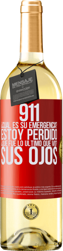 29,95 € Envío gratis | Vino Blanco Edición WHITE 911, ¿Cuál es su emergencia? Estoy perdido. ¿Qué fue lo último que vio? Sus ojos Etiqueta Roja. Etiqueta personalizable Vino joven Cosecha 2023 Verdejo