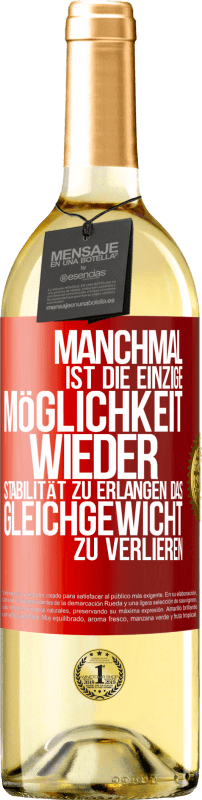 29,95 € Kostenloser Versand | Weißwein WHITE Ausgabe Manchmal ist die einzige Möglichkeit, wieder Stabilität zu erlangen, das Gleichgewicht zu verlieren Rote Markierung. Anpassbares Etikett Junger Wein Ernte 2024 Verdejo