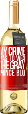 29,95 € Free Shipping | White Wine WHITE Edition My crime was to wear the gray prince blue Red Label. Customizable label Young wine Harvest 2023 Verdejo