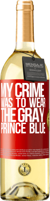 29,95 € Free Shipping | White Wine WHITE Edition My crime was to wear the gray prince blue Red Label. Customizable label Young wine Harvest 2024 Verdejo