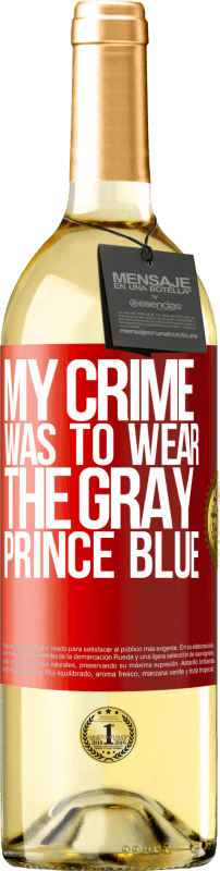 29,95 € Free Shipping | White Wine WHITE Edition My crime was to wear the gray prince blue Red Label. Customizable label Young wine Harvest 2022 Verdejo