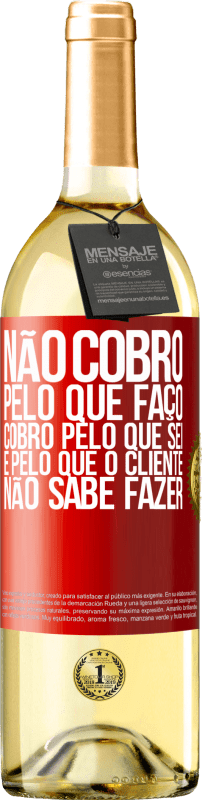 29,95 € Envio grátis | Vinho branco Edição WHITE Não cobro pelo que faço, cobro pelo que sei e pelo que o cliente não sabe fazer Etiqueta Vermelha. Etiqueta personalizável Vinho jovem Colheita 2024 Verdejo