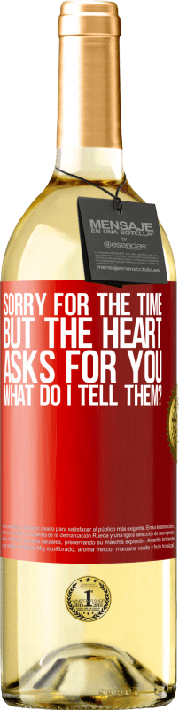 29,95 € Free Shipping | White Wine WHITE Edition Sorry for the time, but the heart asks for you. What do I tell them? Red Label. Customizable label Young wine Harvest 2023 Verdejo