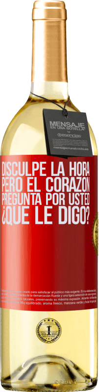 29,95 € Envío gratis | Vino Blanco Edición WHITE Disculpe la hora, pero el corazón pregunta por usted. ¿Qué le digo? Etiqueta Roja. Etiqueta personalizable Vino joven Cosecha 2024 Verdejo