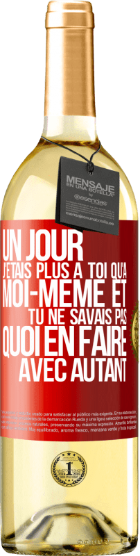 29,95 € Envoi gratuit | Vin blanc Édition WHITE Un jour j'étais plus à toi qu'à moi-même et tu ne savais pas quoi en faire avec autant Étiquette Rouge. Étiquette personnalisable Vin jeune Récolte 2024 Verdejo