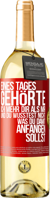 29,95 € Kostenloser Versand | Weißwein WHITE Ausgabe Eines Tages gehörte ich mehr dir als mir und du wusstest nicht, was du damit anfangen sollst Rote Markierung. Anpassbares Etikett Junger Wein Ernte 2024 Verdejo