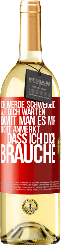 29,95 € Kostenloser Versand | Weißwein WHITE Ausgabe Ich werde schweigend auf dich warten, damit man es mir nicht anmerkt, dass ich dich brauche Rote Markierung. Anpassbares Etikett Junger Wein Ernte 2024 Verdejo