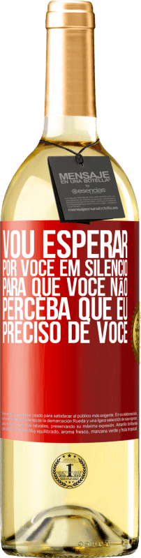 29,95 € Envio grátis | Vinho branco Edição WHITE Vou esperar por você em silêncio, para que você não perceba que eu preciso de você Etiqueta Vermelha. Etiqueta personalizável Vinho jovem Colheita 2024 Verdejo