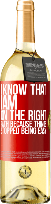 29,95 € Free Shipping | White Wine WHITE Edition I know that I am on the right path because things stopped being easy Red Label. Customizable label Young wine Harvest 2024 Verdejo