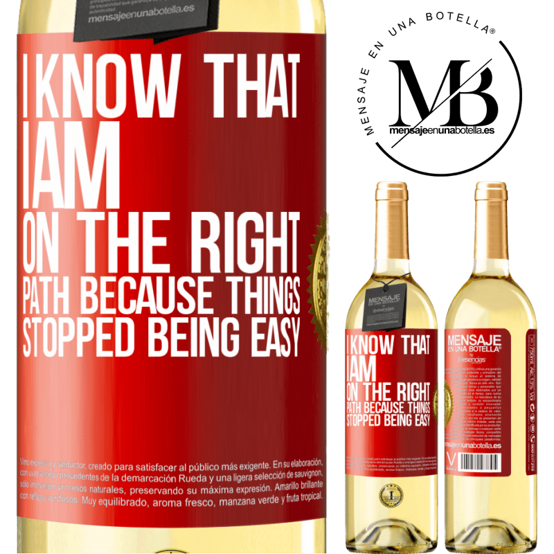 29,95 € Free Shipping | White Wine WHITE Edition I know that I am on the right path because things stopped being easy Red Label. Customizable label Young wine Harvest 2022 Verdejo