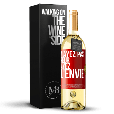 «N'ayez pas peur, ayez l'envie» Édition WHITE