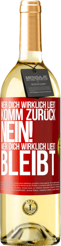 29,95 € Kostenloser Versand | Weißwein WHITE Ausgabe Wer dich wirklich liebt, komm zurück. Nein! Wer dich wirklich liebt, bleibt Rote Markierung. Anpassbares Etikett Junger Wein Ernte 2024 Verdejo