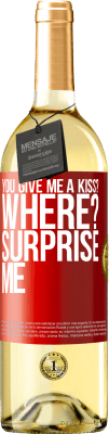 29,95 € Free Shipping | White Wine WHITE Edition you give me a kiss? Where? Surprise me Red Label. Customizable label Young wine Harvest 2024 Verdejo