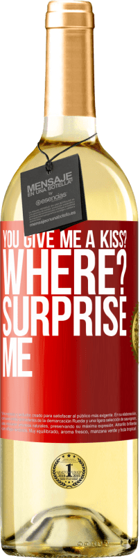 29,95 € Free Shipping | White Wine WHITE Edition you give me a kiss? Where? Surprise me Red Label. Customizable label Young wine Harvest 2023 Verdejo