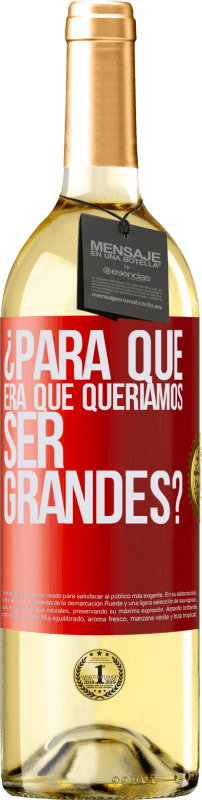 29,95 € Envío gratis | Vino Blanco Edición WHITE ¿Para qué era que queríamos ser grandes? Etiqueta Roja. Etiqueta personalizable Vino joven Cosecha 2024 Verdejo