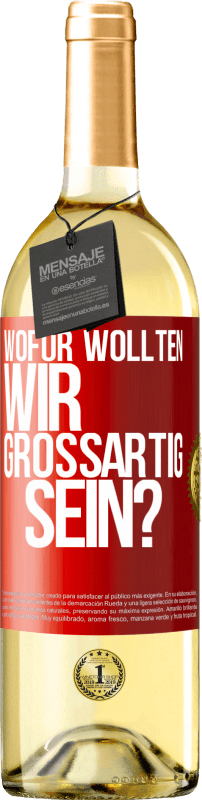 29,95 € Kostenloser Versand | Weißwein WHITE Ausgabe Wofür wollten wir großartig sein? Rote Markierung. Anpassbares Etikett Junger Wein Ernte 2023 Verdejo