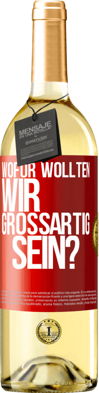 29,95 € Kostenloser Versand | Weißwein WHITE Ausgabe Wofür wollten wir großartig sein? Rote Markierung. Anpassbares Etikett Junger Wein Ernte 2024 Verdejo