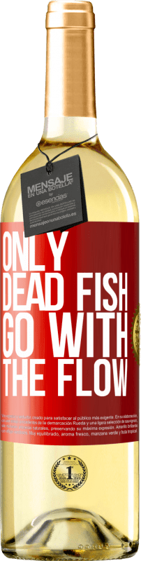 29,95 € Free Shipping | White Wine WHITE Edition Only dead fish go with the flow Red Label. Customizable label Young wine Harvest 2024 Verdejo